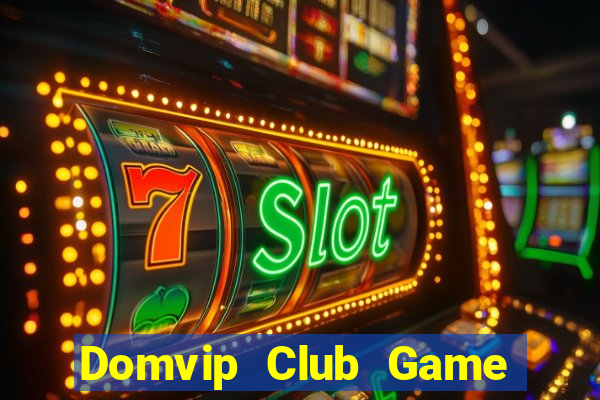 Domvip Club Game Bài Uy Tín Nhất 2022