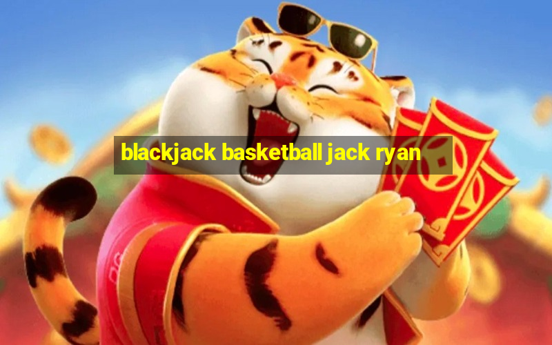 blackjack basketball jack ryan