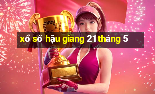 xổ số hậu giang 21 tháng 5