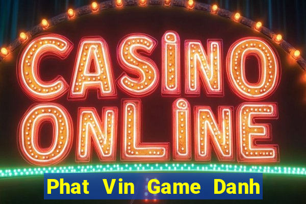 Phat Vin Game Danh Bai 3C