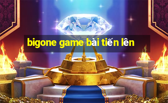 bigone game bài tiến lên