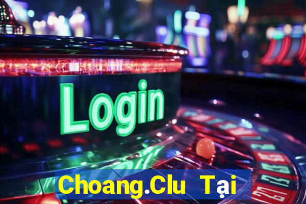 Choang.Clu Tại Game Bài B52 Đổi Thưởng