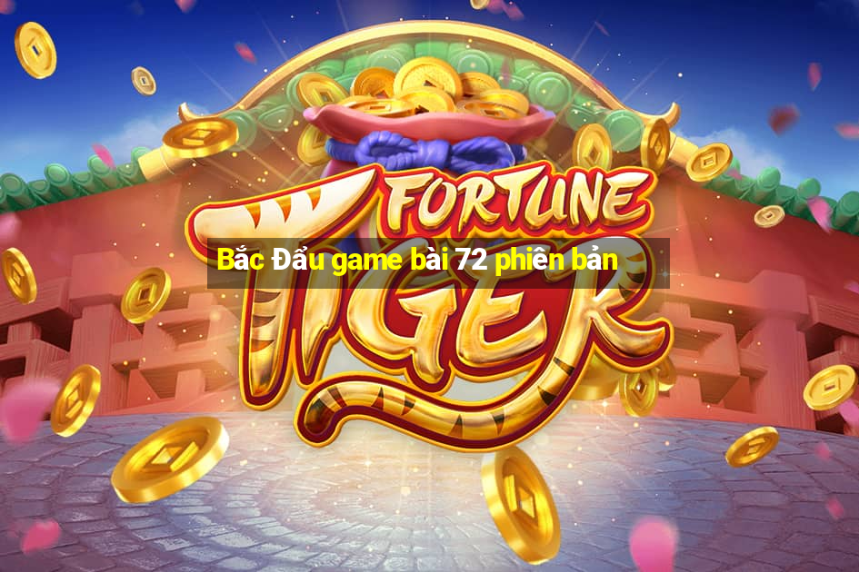 Bắc Đẩu game bài 72 phiên bản