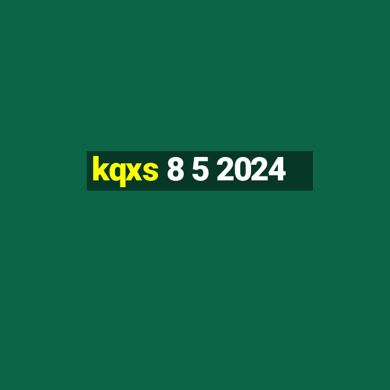 kqxs 8 5 2024