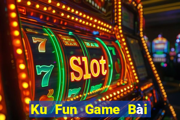 Ku Fun Game Bài Quay Hũ