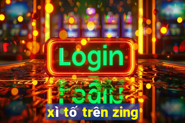 xì tố trên zing