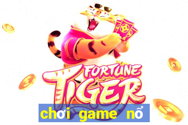 chơi game nổ hũ trên web