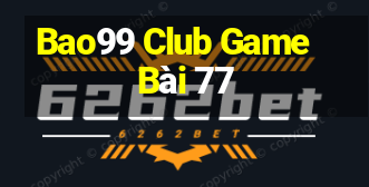 Bao99 Club Game Bài 77