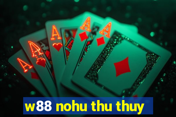 w88 nohu thu thuy