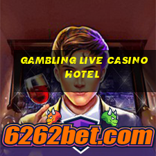 gambling live casino hotel