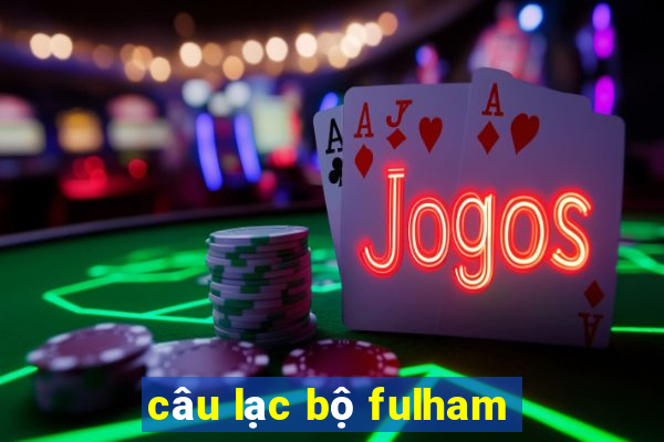 câu lạc bộ fulham