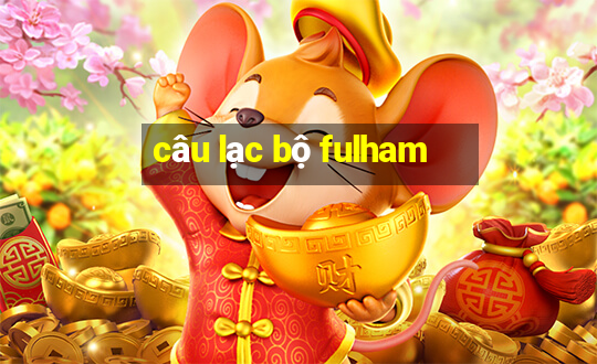 câu lạc bộ fulham