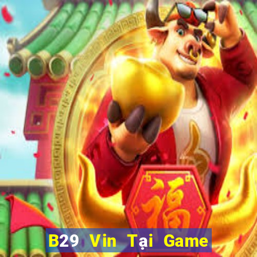 B29 Vin Tại Game Bài B52