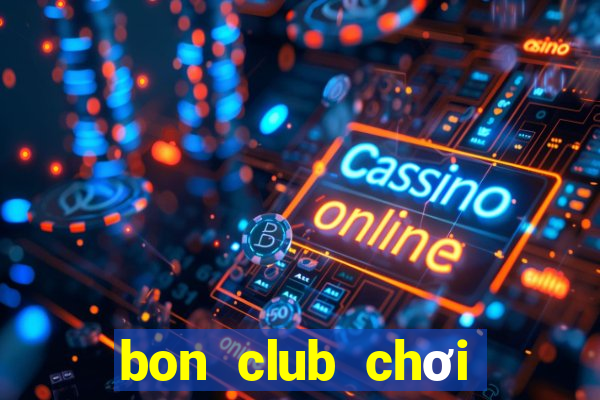 bon club chơi trên web