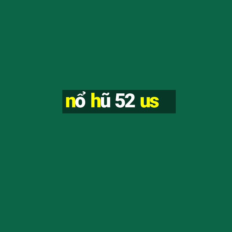 nổ hũ 52 us