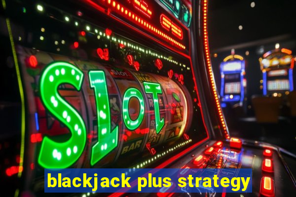 blackjack plus strategy