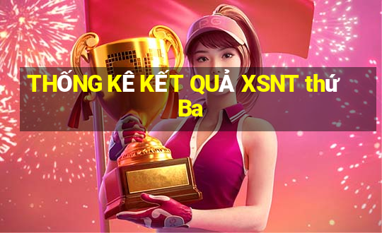 THỐNG KÊ KẾT QUẢ XSNT thứ Ba