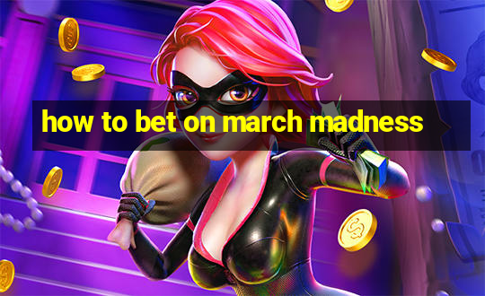 how to bet on march madness