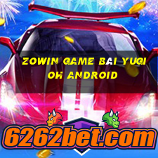 Zowin Game Bài Yugioh Android