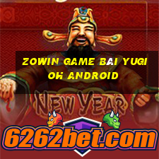 Zowin Game Bài Yugioh Android