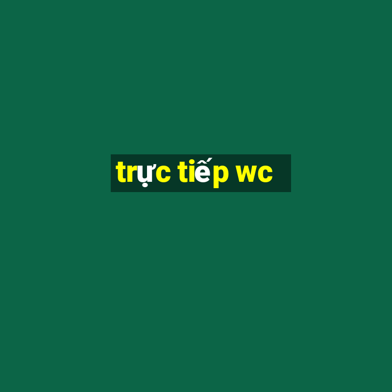 trực tiếp wc