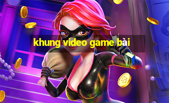 khung video game bài