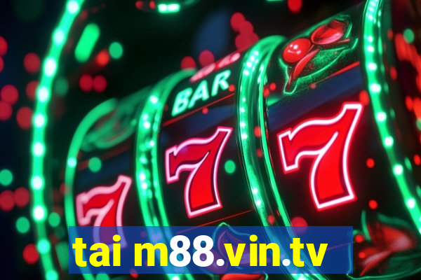 tai m88.vin.tv