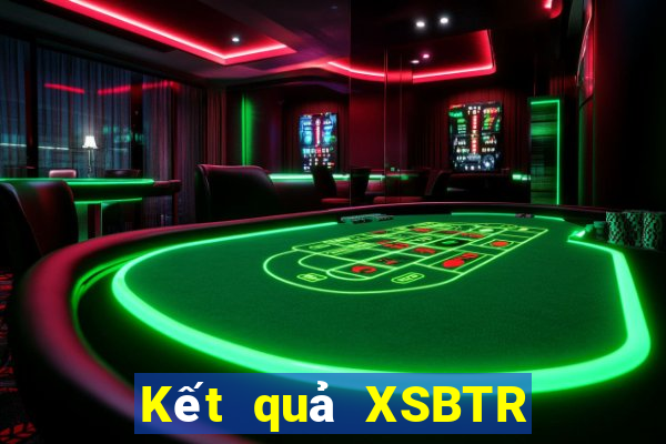 Kết quả XSBTR Thứ 3