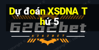 Dự đoán XSDNA Thứ 5