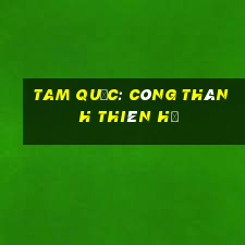 tam quốc: công thành thiên hạ