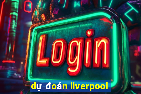 dự đoán liverpool