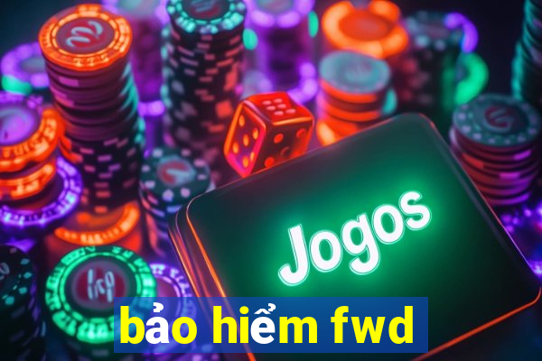 bảo hiểm fwd