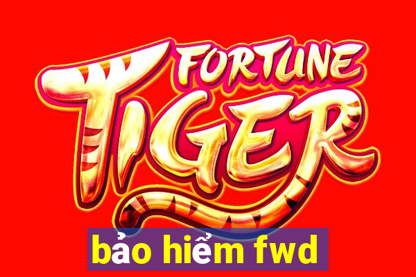 bảo hiểm fwd