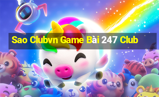 Sao Clubvn Game Bài 247 Club