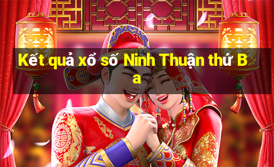 Kết quả xổ số Ninh Thuận thứ Ba