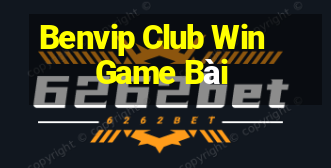 Benvip Club Win Game Bài