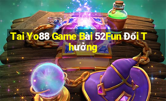 Tai Yo88 Game Bài 52Fun Đổi Thưởng