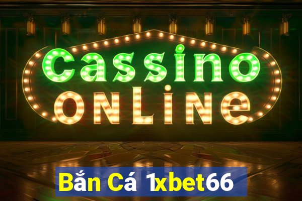 Bắn Cá 1xbet66