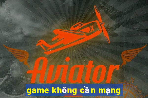 game không cần mạng