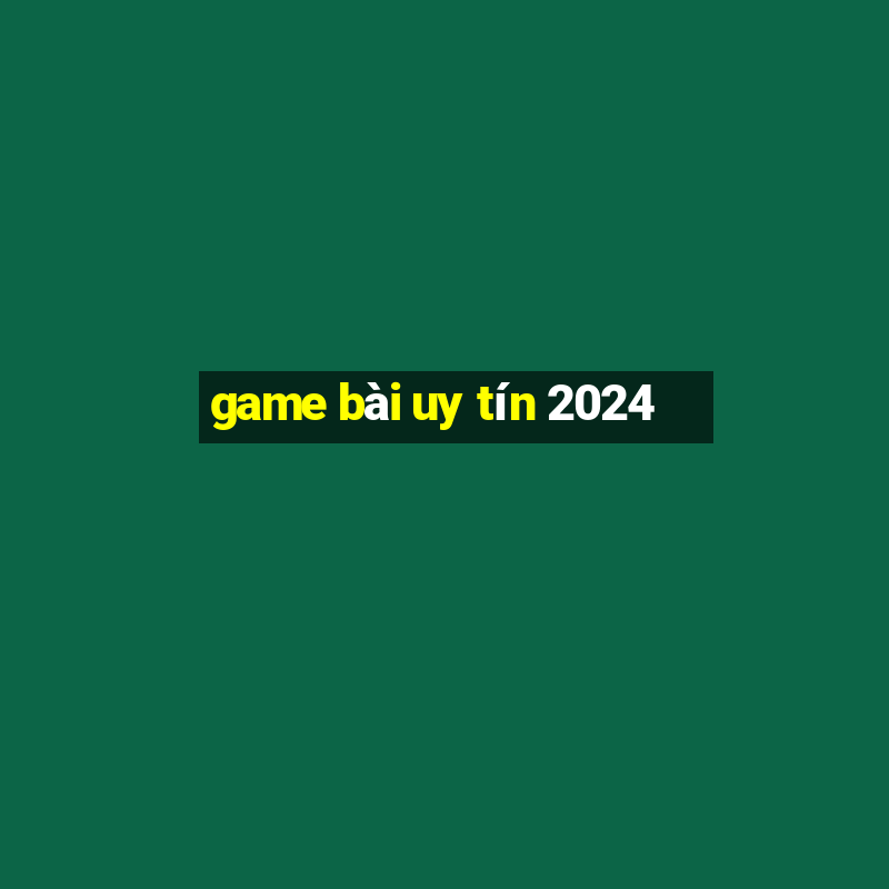 game bài uy tín 2024