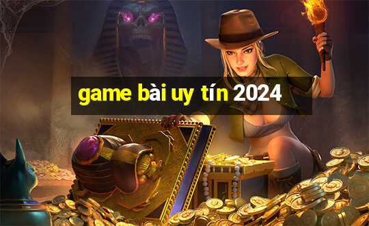 game bài uy tín 2024