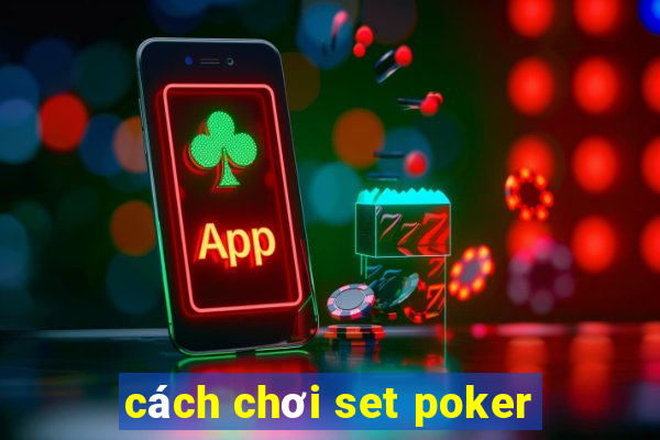 cách chơi set poker