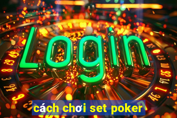 cách chơi set poker