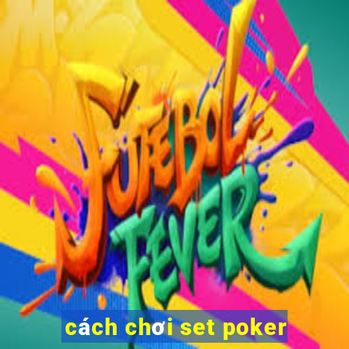 cách chơi set poker