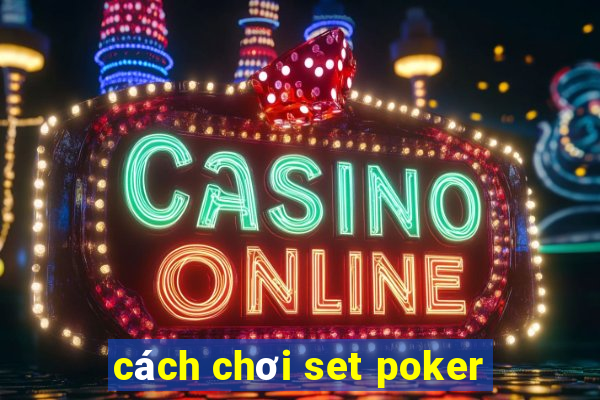 cách chơi set poker