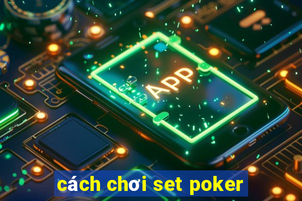 cách chơi set poker