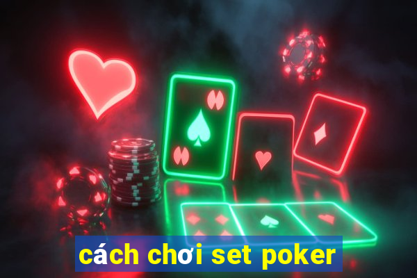 cách chơi set poker