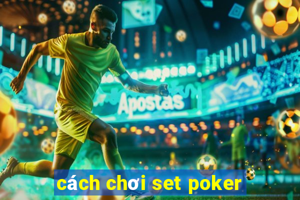 cách chơi set poker