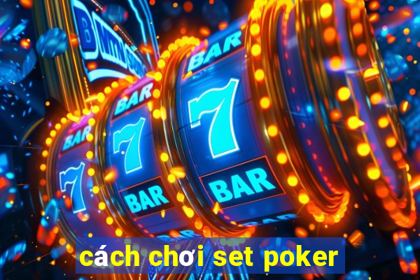 cách chơi set poker