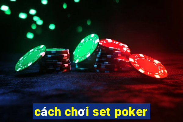 cách chơi set poker